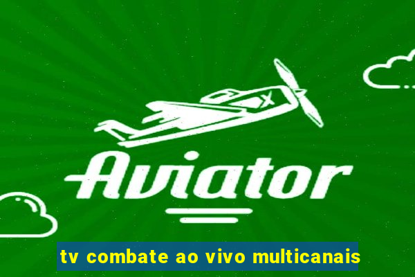 tv combate ao vivo multicanais